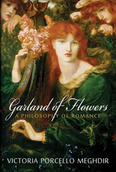 Hardcover Garland of Flowers: A Philosophy of Romance Book
