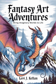 Paperback Fantasy Art Adventures: Bring Imaginary Worlds to Life Book