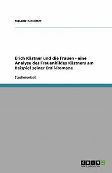 Erich Kästner und die Frauen - eine Analyse des Frauenbildes Kästners am Beispiel seiner Emil-Romane