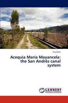 Acequia Maria Mayancela: The San Andres Canal System