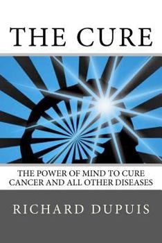 Paperback The Cure: The Power of Mind to Cure Cancer and All Other Diseases Book