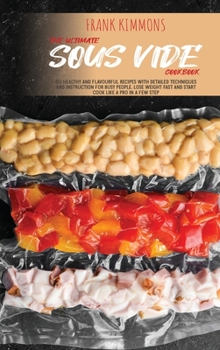 Hardcover The Ultimate Sous Vide Cookbook: 60 Healthy and Flavourful Recipes with detailed Techniques and Instruction for Busy People. Lose Weight Fast and star Book