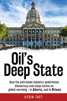 Paperback Oil's Deep State: How the Petroleum Industry Undermines Democracy and Stops Action on Global Warming - In Alberta, and in Ottawa Book