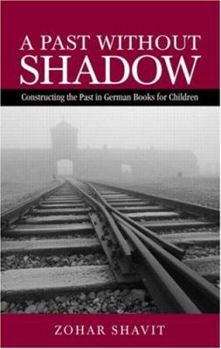Hardcover A Past Without Shadow: Constructing the Past in German Books for Children Book