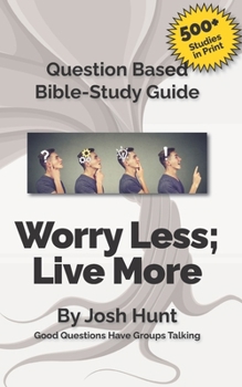 Paperback Question Based Bible Study Guide -- Worry Less; Live More: Good Questions Have Groups Talking Book