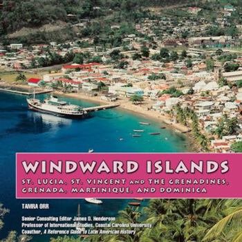 The Windward Islands: St. Lucia, St. Vincent and the Grenadines, Grenada, Martinique, & Dominica (Discovering) - Book  of the Discovering the Caribbean: History, Politics, and Culture