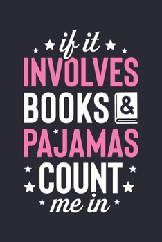 Paperback If It Involves Books and Pajamas Count Me In: Book Lined Notebook, Journal, Organizer, Diary, Composition Notebook, Gifts for Book Lovers and Readers Book