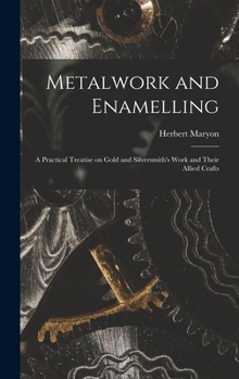 Hardcover Metalwork and Enamelling; a Practical Treatise on Gold and Silversmith's Work and Their Allied Crafts Book