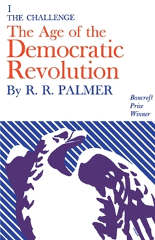 Hardcover Age of the Democratic Revolution: A Political History of Europe and America, 1760-1800, Volume 1: The Challenge Book