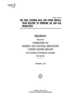 The well control rule and other regulations related to offshore oil and gas production
