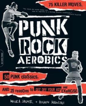Paperback Punk Rock Aerobics: 75 Killer Moves, 50 Punk Classics, and 25 Reasons to Get Off Your Ass and Exercise Book