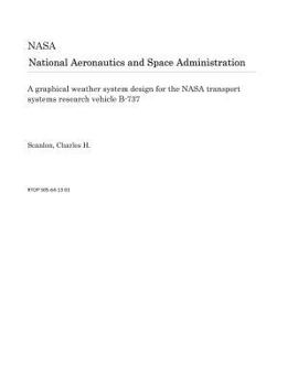 Paperback A Graphical Weather System Design for the NASA Transport Systems Research Vehicle B-737 Book