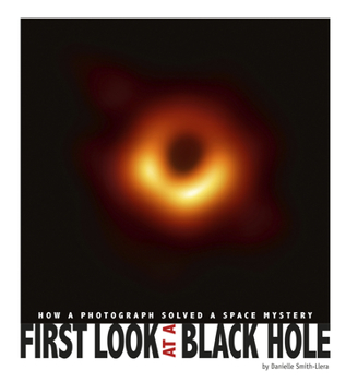 Hardcover First Look at a Black Hole: How a Photograph Solved a Space Mystery Book