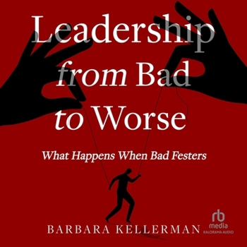 MP3 CD Leadership from Bad to Worse: What Happens When Bad Festers Book