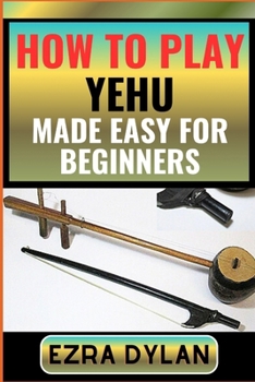 Paperback How to Play Yehu Made Easy for Beginners: Complete Step By Step Guide To Learn And Perfect Your Yehu Play Ability From Scratch [Large Print] Book