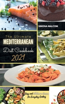 The Ultimate Mediterranean Diet Cookbook 2021: Easy and Wholesome Recipes for Everyday Cooking