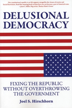 Paperback Delusional Democracy: Fixing the Republic Without Overthrowing the Government Book