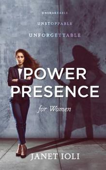 Paperback Power Presence for Women: Unshakeable, Unstoppable, Unforgettable Book