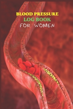 Blood Pressure Log Book For Women.: Diabetes Journal And Blood Pressure Log Book. Blood Pressure Tracker With Numbers Of Blood Pressure And Heart Rate Notes . 120 Pages , ( 6"in x 9"in) Cover.