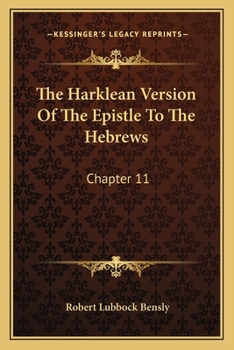 Paperback The Harklean Version Of The Epistle To The Hebrews: Chapter 11:28 To 13:25 (1889) Book