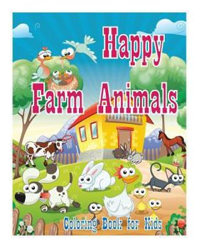 Coloring Book for Kids Happy Farm Animals Coloring Book: Creative Haven Coloring Books: Coloring Book for Kindergarten and Kids
