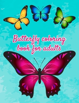 Paperback Butterfly coloring book for adults: Beautiful Butterflies Patterns For Relaxation, Fun, and Stress Relief (Adult Coloring Books - Art Therapy for The Book
