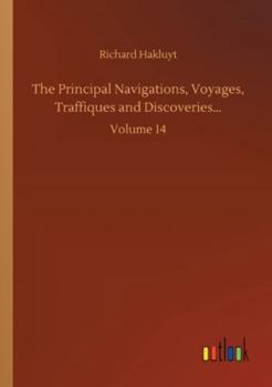 Paperback The Principal Navigations, Voyages, Traffiques and Discoveries...: Volume 14 Book