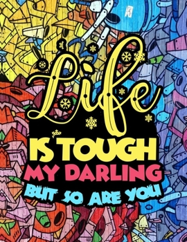 Life Is Tough My Darling But So Are You: Funny Saying Gift For Men And Women 50 Models ,100 Pages
