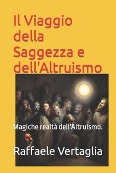 Paperback Il Viaggio della Saggezza e dell'Altruismo: Magiche realtà dell'Altruismo. [Italian] Book