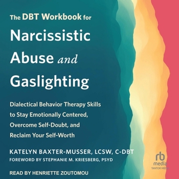 Audio CD The Dbt Workbook for Narcissistic Abuse and Gaslighting: Dialectical Behavior Therapy Skills to Stay Emotionally Centered, Overcome Self-Doubt, and Re Book
