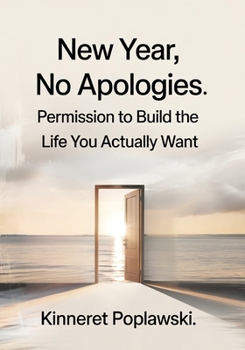 New Year, No Apologies: Permission to Build the Life You Actually Want