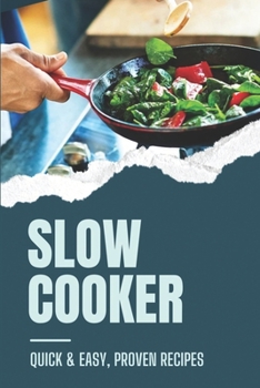 Paperback Slow Cooker: Quick & Easy, Proven Recipes: How To Cook With Slow Cooker Recipes Book
