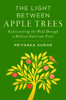 Hardcover Light Between Apple Trees: Rediscovering the Wild Through a Beloved American Fruit Book