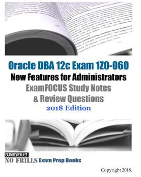 Paperback Oracle DBA 12c Exam 1Z0-060 New Features for Administrators ExamFOCUS Study Notes & Review Questions 2018 Edition Book