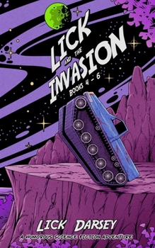 Paperback Lick and the Invasion: Books 4 - 6 (A Humorous Science Fiction Adventure) Book