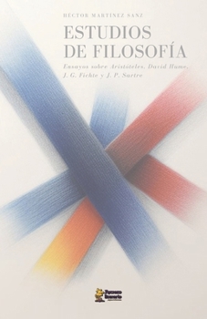 Estudios de Filosofía: Ensayos sobre Aristóteles, David Hume, J. G Fichte y J. P. Sartre (Colección de Filosofía) (Spanish Edition)