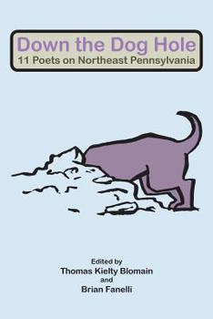 Paperback Down the Dog Hole: 11 Poets on Northeast Pennsylvania Book