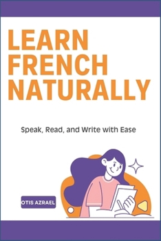 LEARN FRENCH NATURALLY: Speak, Read, and Write with Ease
