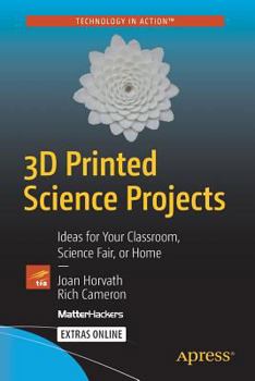 Paperback 3D Printed Science Projects: Ideas for Your Classroom, Science Fair or Home Book