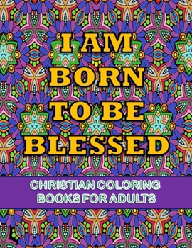 Christian coloring books for adults- Iam born to be blessed: Large print christian coloring books for kids, for children, girls large printBible Verse