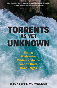 Hardcover Torrents as Yet Unknown: Daring Whitewater Ventures Into the World's Great River Gorges Book
