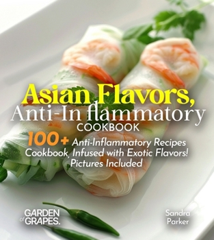 Paperback Asian Flavors, Anti-Inflammatory Cookbook: Journey Through Asia - 100+ Anti-Inflammatory Recipes Cookbook, Infused with Exotic Flavors! Pictures Inclu Book