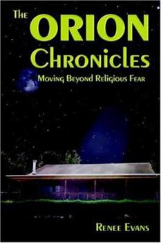 Paperback The Orion Chronicles : Moving Beyond Religious Fear Book