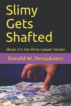 Slimy Gets Shafted: (book 3 in the Slimy Lawyer Series) - Book #3 of the SLIMY LAWYER SERIES
