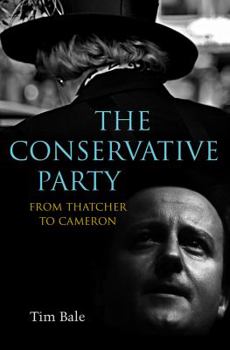 Hardcover The Conservative Party: From Thatcher to Cameron Book