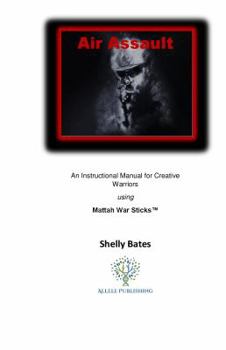 Pamphlet Air Assault: An Instructional Manual for Creative Warriors using Mattah War Sticks Book