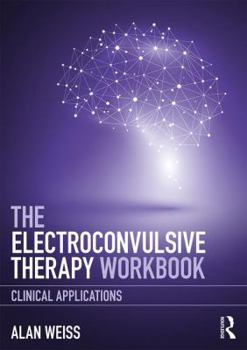 Paperback The Electroconvulsive Therapy Workbook: Clinical Applications Book