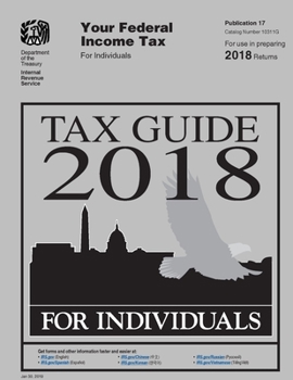 Tax Guide 2018 - Federal Income Tax For Individuals: Publication 17 (Includes Form 1040 - Tax Return for 2019) (Clarifications on Maximum Capital Gain Rate & Chapter 20) - Updated Jan 16, 2020