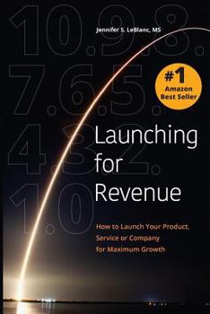 Paperback Launching for Revenue: How to Launch Your Product, Service or Company for Maximum Growth Book