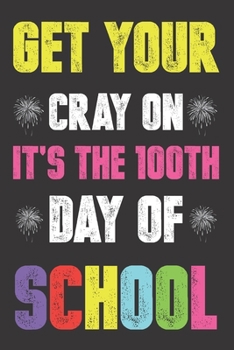 Get Your Cray On It's The 100th Day Of School: Funny Vintage School Teacher Gift